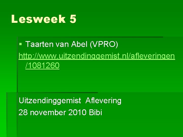 Lesweek 5 § Taarten van Abel (VPRO) http: //www. uitzendinggemist. nl/afleveringen /1081260 Uitzendinggemist Aflevering