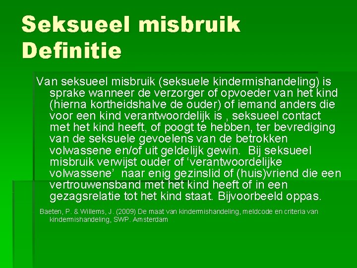 Seksueel misbruik Definitie Van seksueel misbruik (seksuele kindermishandeling) is sprake wanneer de verzorger of