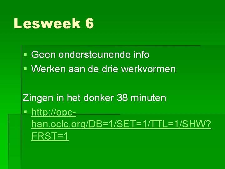 Lesweek 6 § Geen ondersteunende info § Werken aan de drie werkvormen Zingen in