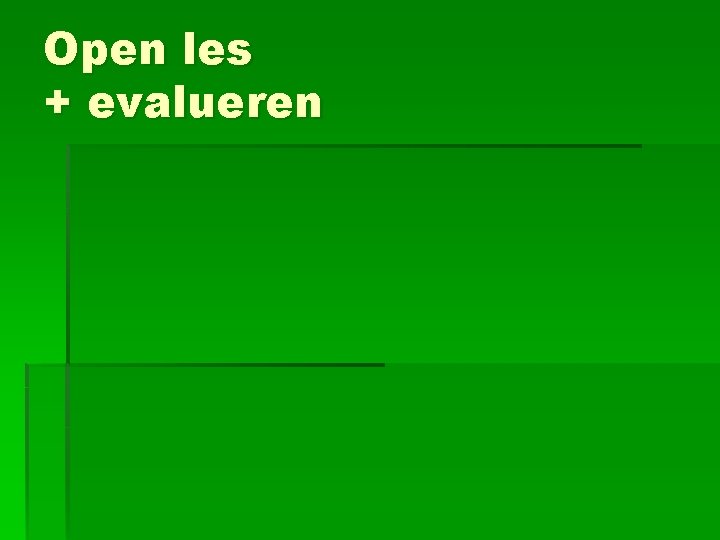 Open les + evalueren 