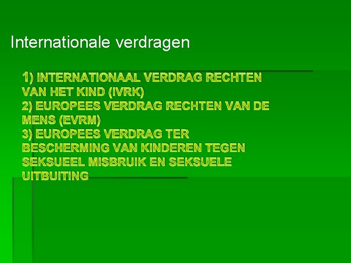 Internationale verdragen 1) INTERNATIONAAL VERDRAG RECHTEN VAN HET KIND (IVRK) 2) EUROPEES VERDRAG RECHTEN