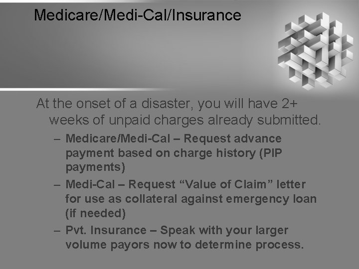 Medicare/Medi-Cal/Insurance At the onset of a disaster, you will have 2+ weeks of unpaid