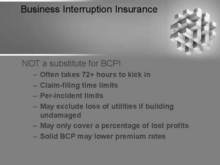 Business Interruption Insurance NOT a substitute for BCP! – – Often takes 72+ hours