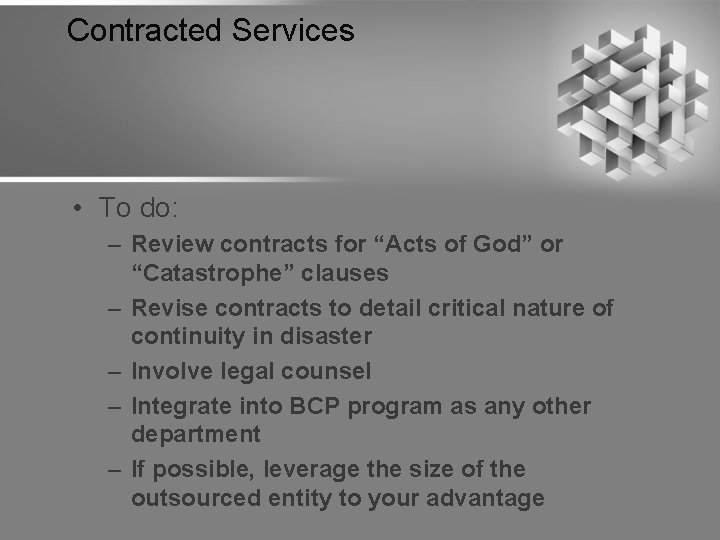 Contracted Services • To do: – Review contracts for “Acts of God” or “Catastrophe”