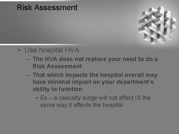 Risk Assessment • Use hospital HVA – The HVA does not replace your need