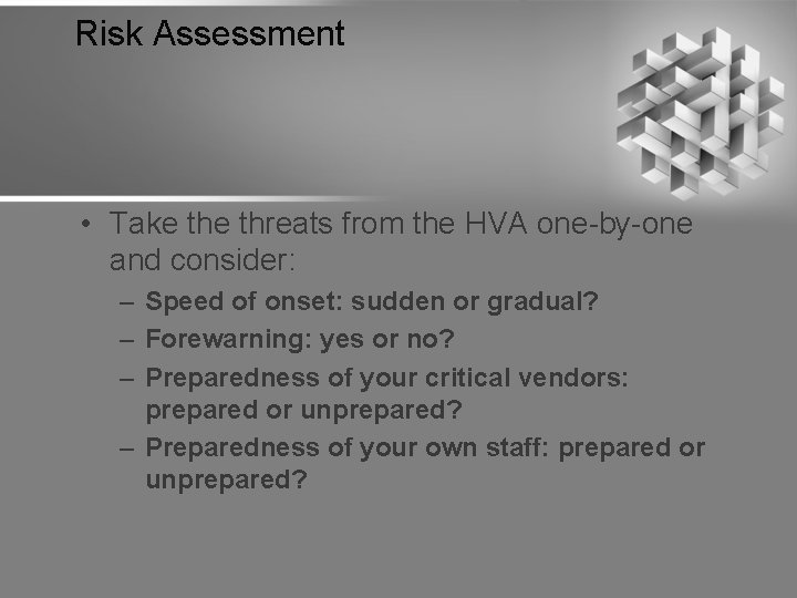 Risk Assessment • Take threats from the HVA one-by-one and consider: – Speed of