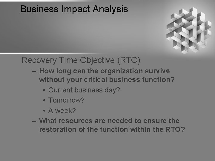 Business Impact Analysis Recovery Time Objective (RTO) – How long can the organization survive