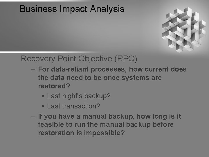 Business Impact Analysis Recovery Point Objective (RPO) – For data-reliant processes, how current does