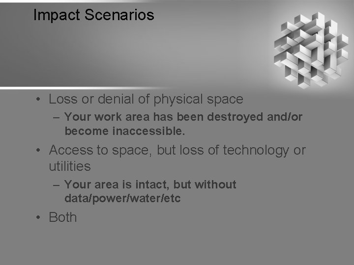 Impact Scenarios • Loss or denial of physical space – Your work area has