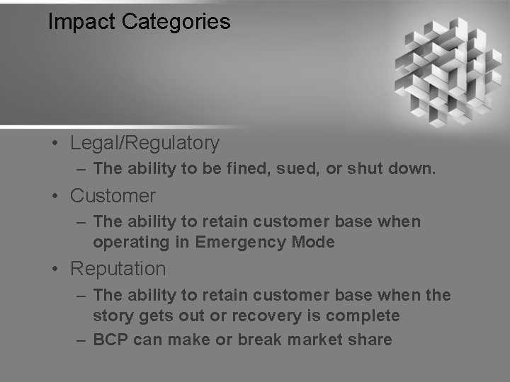 Impact Categories • Legal/Regulatory – The ability to be fined, sued, or shut down.