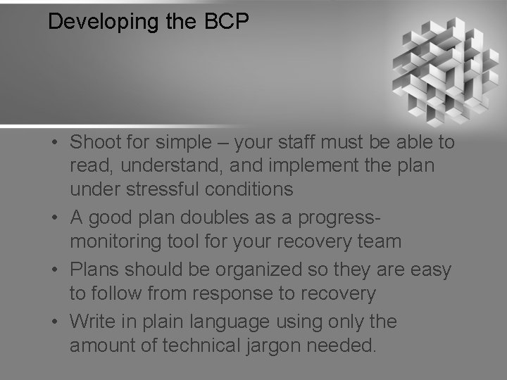 Developing the BCP • Shoot for simple – your staff must be able to