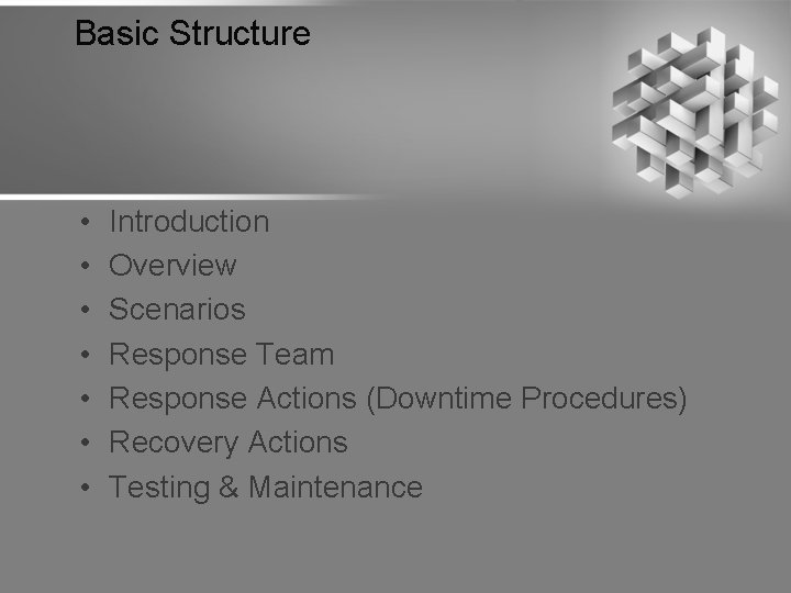 Basic Structure • • Introduction Overview Scenarios Response Team Response Actions (Downtime Procedures) Recovery