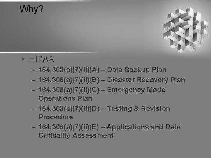 Why? • HIPAA – 164. 308(a)(7)(ii)(A) – Data Backup Plan – 164. 308(a)(7)(ii)(B) –