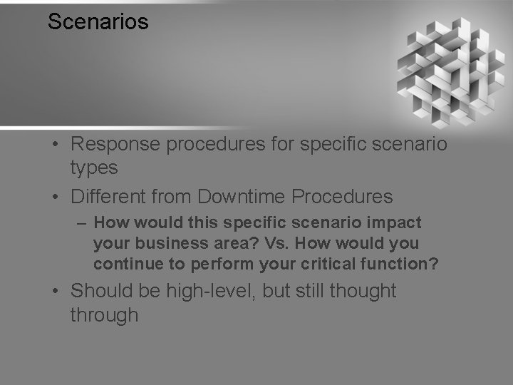 Scenarios • Response procedures for specific scenario types • Different from Downtime Procedures –