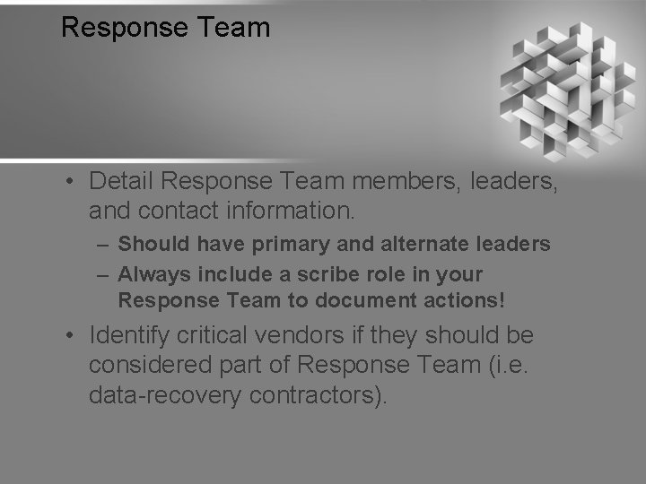 Response Team • Detail Response Team members, leaders, and contact information. – Should have
