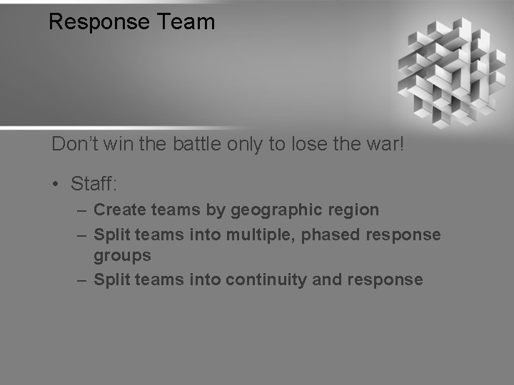 Response Team Don’t win the battle only to lose the war! • Staff: –