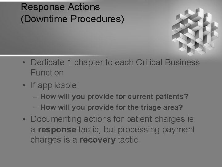 Response Actions (Downtime Procedures) • Dedicate 1 chapter to each Critical Business Function •