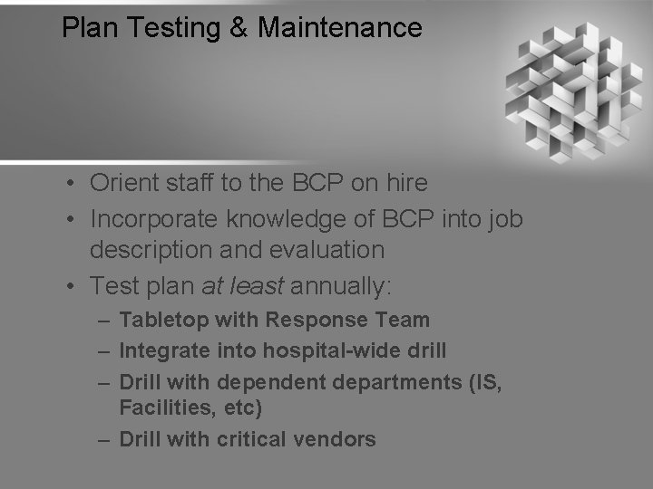 Plan Testing & Maintenance • Orient staff to the BCP on hire • Incorporate