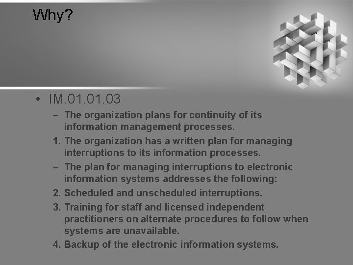 Why? • IM. 01. 03 – The organization plans for continuity of its information