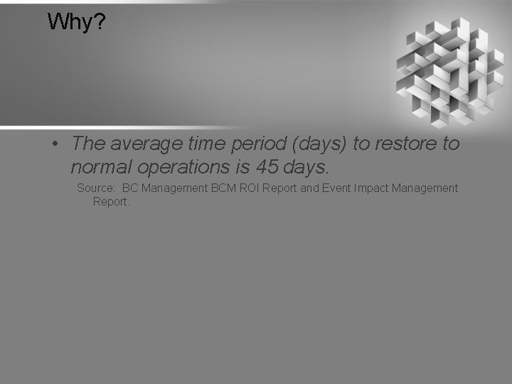Why? • The average time period (days) to restore to normal operations is 45