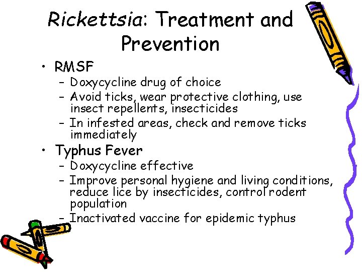 Rickettsia: Treatment and Prevention • RMSF – Doxycycline drug of choice – Avoid ticks,