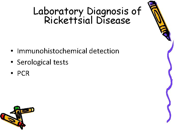 Laboratory Diagnosis of Rickettsial Disease • Immunohistochemical detection • Serological tests • PCR 