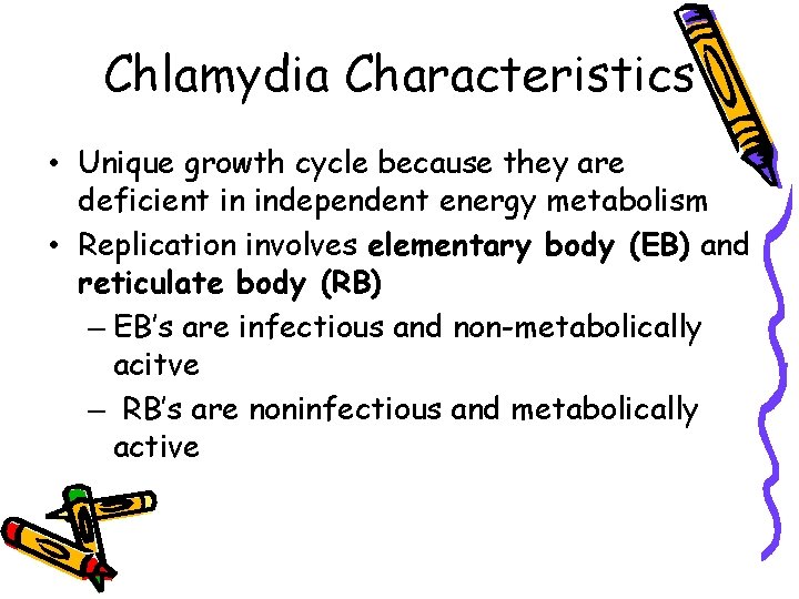 Chlamydia Characteristics • Unique growth cycle because they are deficient in independent energy metabolism