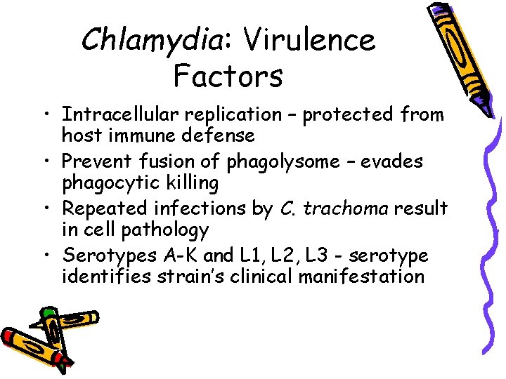 Chlamydia: Virulence Factors • Intracellular replication – protected from host immune defense • Prevent