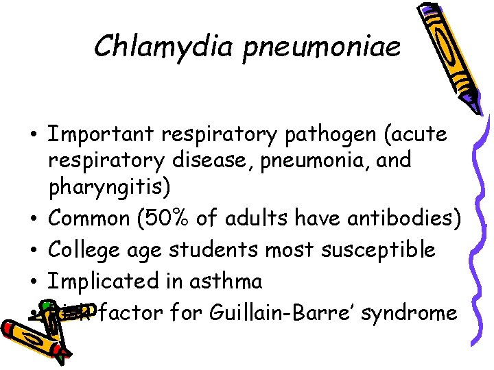 Chlamydia pneumoniae • Important respiratory pathogen (acute respiratory disease, pneumonia, and pharyngitis) • Common
