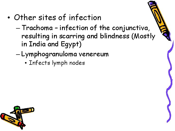  • Other sites of infection – Trachoma – infection of the conjunctiva, resulting