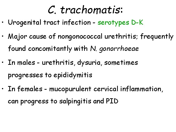 C. trachomatis: • Urogenital tract infection - serotypes D-K • Major cause of nongonococcal
