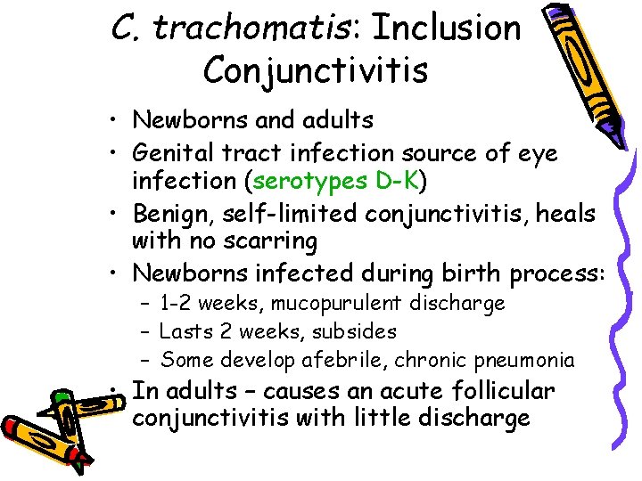 C. trachomatis: Inclusion Conjunctivitis • Newborns and adults • Genital tract infection source of