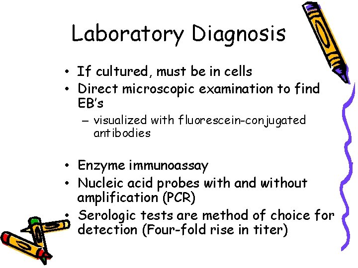 Laboratory Diagnosis • If cultured, must be in cells • Direct microscopic examination to
