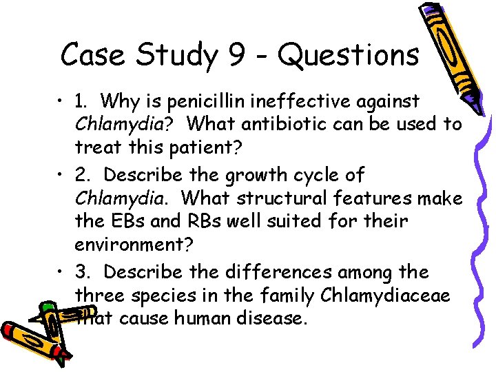 Case Study 9 - Questions • 1. Why is penicillin ineffective against Chlamydia? What