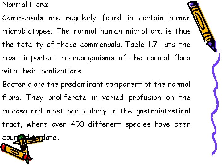 Normal Flora: Commensals are regularly found in certain human microbiotopes. The normal human microflora