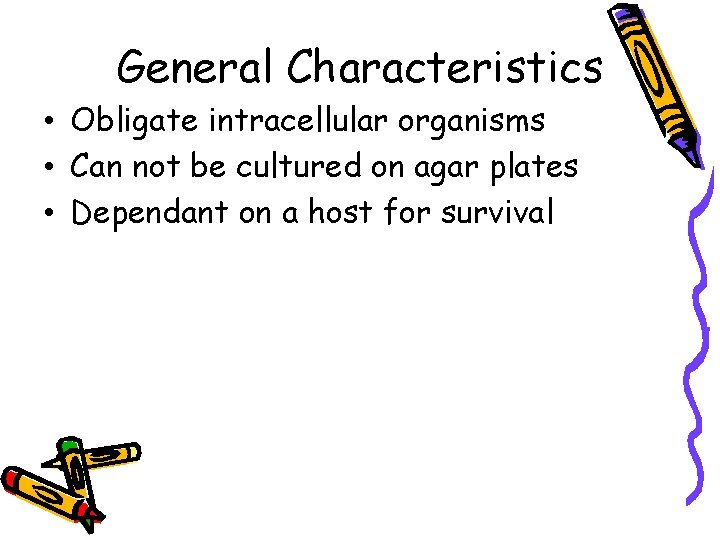 General Characteristics • Obligate intracellular organisms • Can not be cultured on agar plates