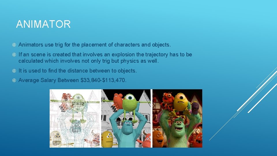 ANIMATOR Animators use trig for the placement of characters and objects. If an scene ANIMATOR Animators use trig for the placement of characters and objects. If an scene