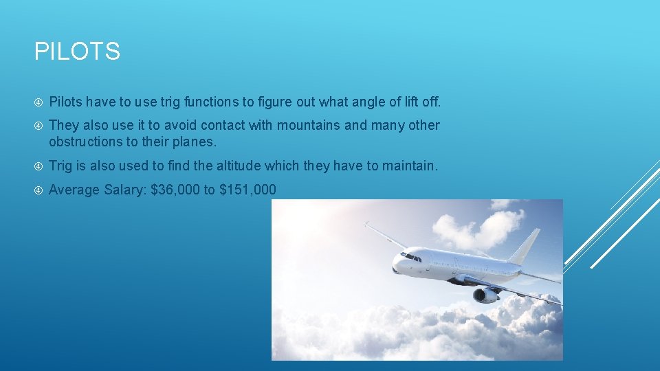 PILOTS Pilots have to use trig functions to figure out what angle of lift PILOTS Pilots have to use trig functions to figure out what angle of lift