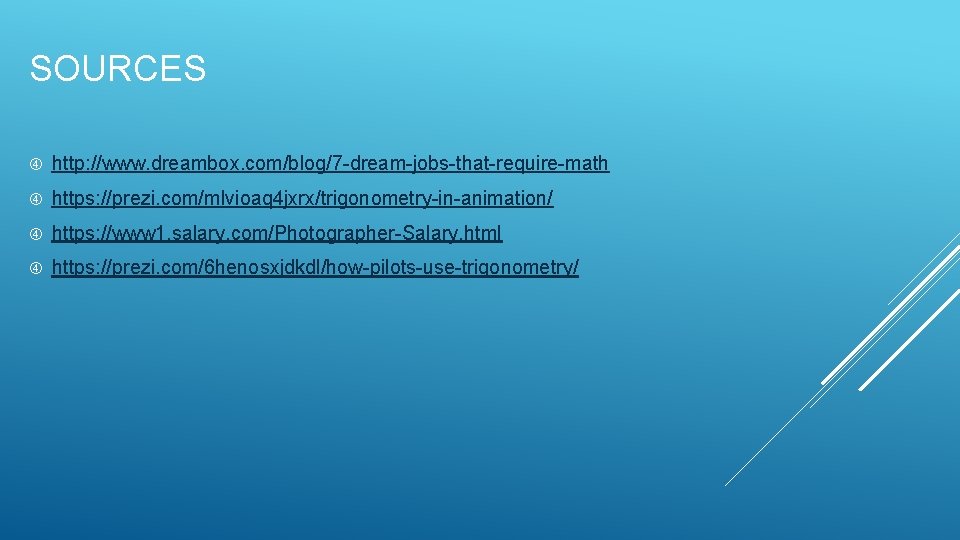 SOURCES http: //www. dreambox. com/blog/7 -dream-jobs-that-require-math https: //prezi. com/mlvioaq 4 jxrx/trigonometry-in-animation/ https: //www 1. SOURCES http: //www. dreambox. com/blog/7 -dream-jobs-that-require-math https: //prezi. com/mlvioaq 4 jxrx/trigonometry-in-animation/ https: //www 1.