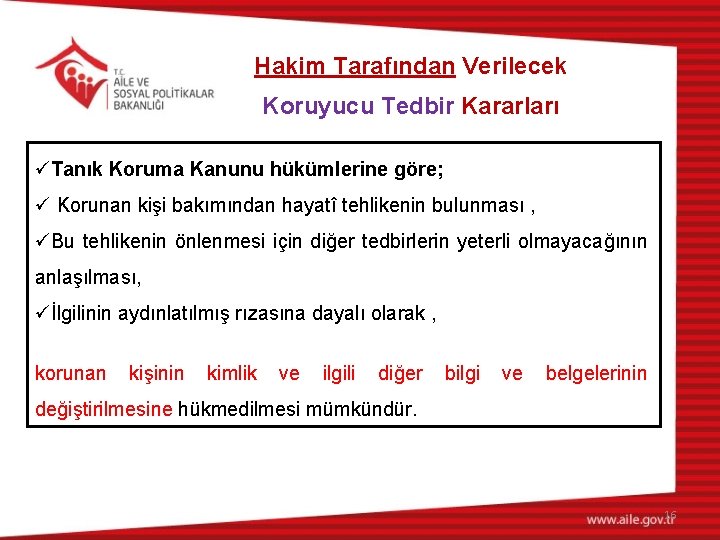 Hakim Tarafından Verilecek Koruyucu Tedbir Kararları üTanık Koruma Kanunu hükümlerine göre; ü Korunan kişi