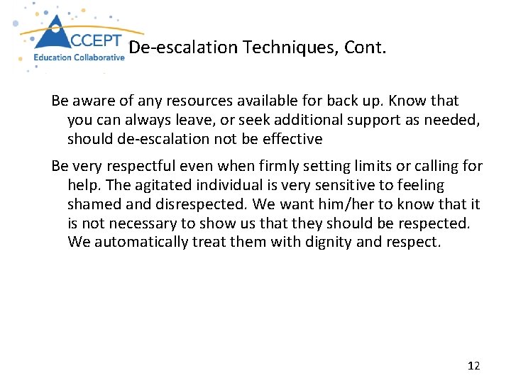  De‐escalation Techniques, Cont. Be aware of any resources available for back up. Know