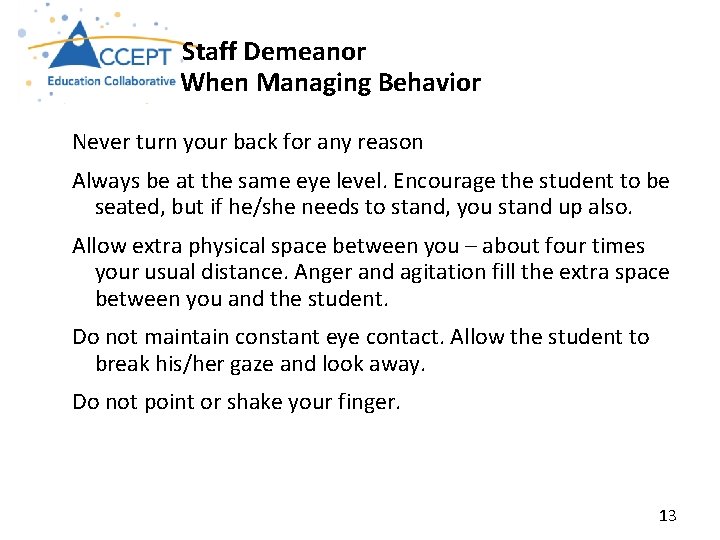 Staff Demeanor When Managing Behavior Never turn your back for any reason Always be