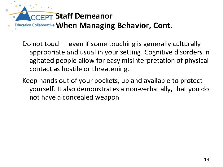 Staff Demeanor When Managing Behavior, Cont. Do not touch – even if some touching