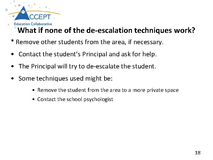 What if none of the de‐escalation techniques work? * Remove other students from the