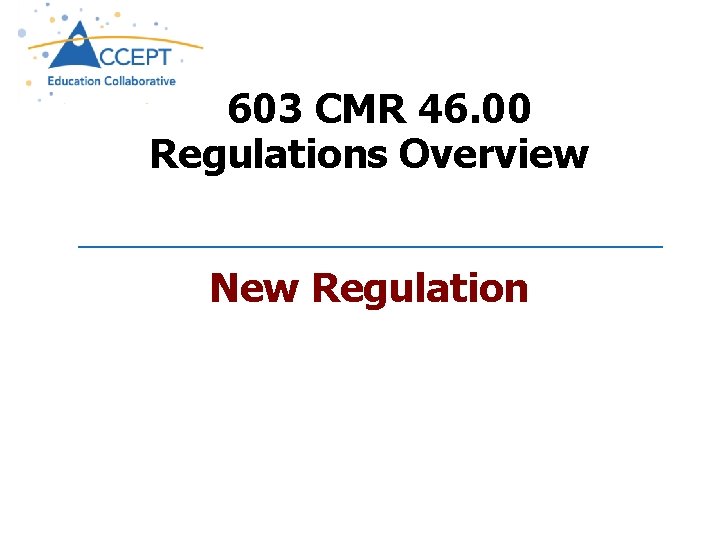 603 CMR 46. 00 Regulations Overview New Regulation 