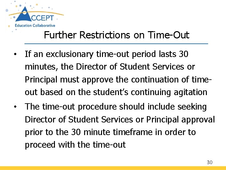 Further Restrictions on Time-Out • If an exclusionary time-out period lasts 30 minutes, the