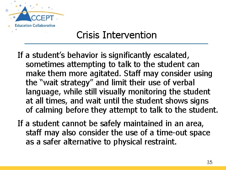 Crisis Intervention If a student’s behavior is significantly escalated, sometimes attempting to talk to