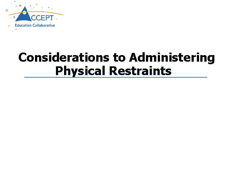 Considerations to Administering Physical Restraints 