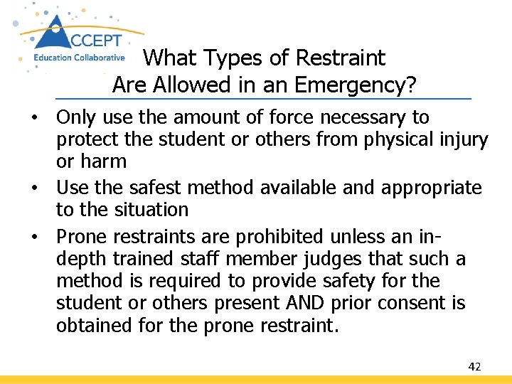 What Types of Restraint Are Allowed in an Emergency? • Only use the amount