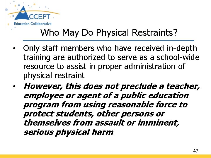 Who May Do Physical Restraints? • Only staff members who have received in-depth training